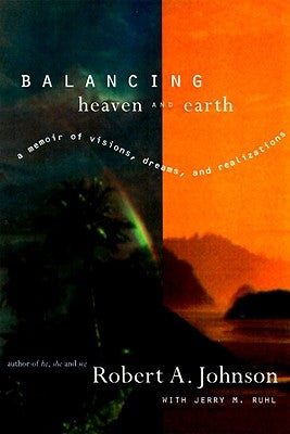 Balancing Heaven and Earth: A Memoir by Johnson, Robert A.