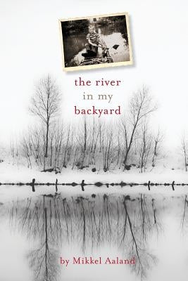 The River in My Backyard by Aaland, Mikkel