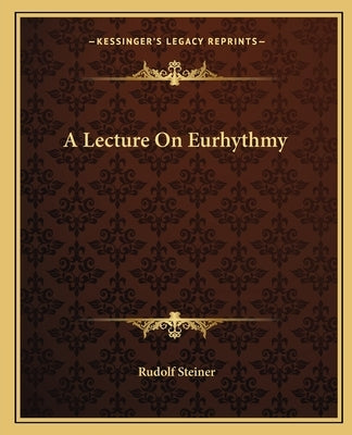A Lecture on Eurhythmy by Steiner, Rudolf