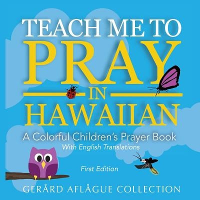 Teach Me to Pray in Hawaiian: A Colorful Children's Prayer Book by Aflague, Gerard