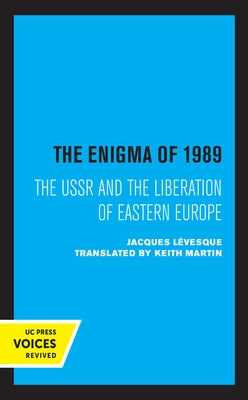The Enigma of 1989: The USSR and the Liberation of Eastern Europe by Martin, Keith