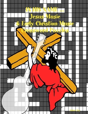 In His Name ... Jesus Music & Early Christian Music Crossword Puzzles by Joy, Aaron