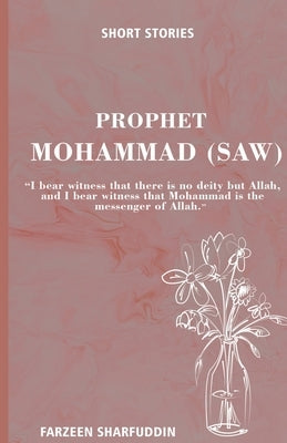 Short Stories: Prophet Mohammed (saw) by Sharfuddin, Farzeen