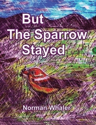 But The Sparrow Stayed - Pero El Gorrión Se Quedó (Bilingual English-Spanish) by Whaler, Norman