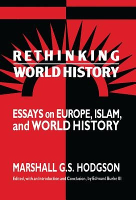 Rethinking World History: Essays on Europe, Islam and World History by Hodgson, Marshall G. S.