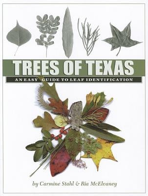 Trees of Texas, Volume 34: An Easy Guide to Leaf Identification by Stahl, Carmine
