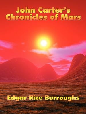 John Carter's Chronicles of Mars by Burroughs, Edgar Rice