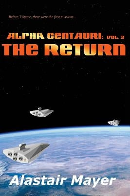 Alpha Centauri: The Return by Mayer, Alastair