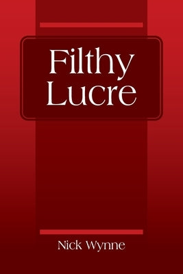 Filthy Lucre by Wynne, Nick