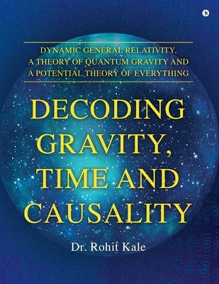 Decoding Gravity, Time and Causality by Dr Rohit Kale