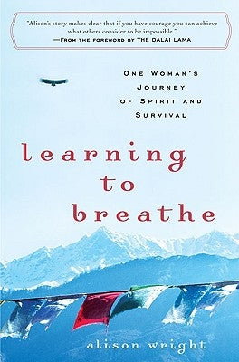 Learning to Breathe: One Woman's Journey of Spirit and Survival by Wright, Alison
