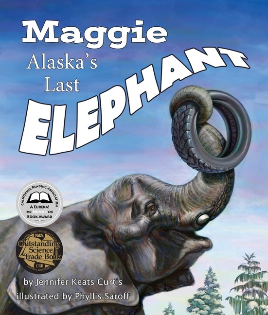 Maggie: Alaska's Last Elephant by Curtis, Jennifer Keats