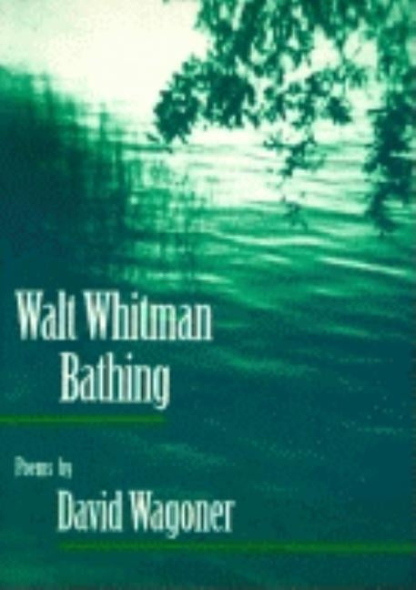 Walt Whitman Bathing: Poems by Wagoner, David