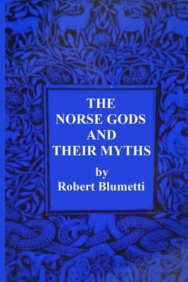 The Norse Gods and Their Myths by Blumetti, Robert