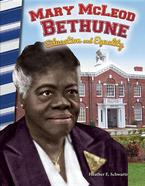 Mary McLeod Bethune: Education and Equality by Schwartz, Heather E.
