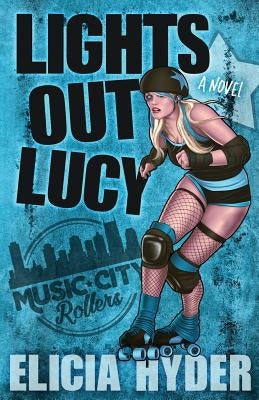 Lights Out Lucy: Roller Derby 101 by Hyder, Elicia