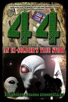 44: Based on an Ex-Soldier's True Story of Life-Long Encounters Involving Alien Abduction, Men in Black, A Serial Killer a by Summerscales, Joanna
