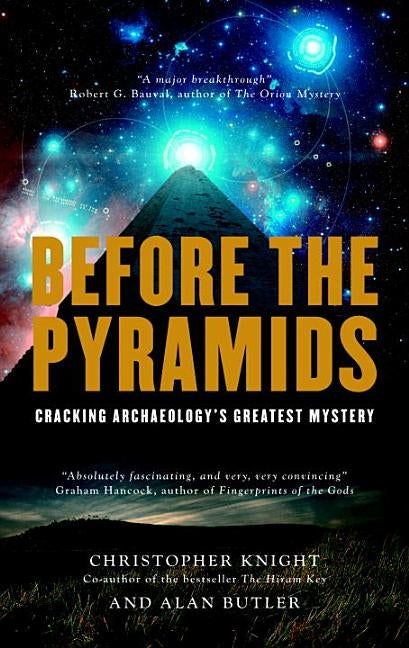 Before the Pyramids: Cracking Archaeology's Greatest Mystery by Knight, Christopher