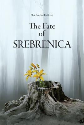 The Fate Of Srebrenica by Halilovic, Senahid