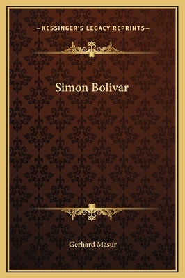 Simon Bolivar by Masur, Gerhard