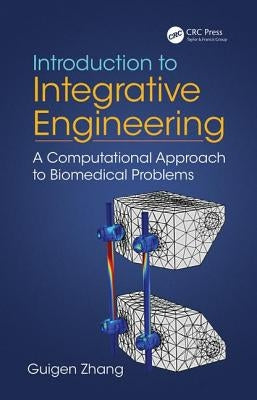 Introduction to Integrative Engineering: A Computational Approach to Biomedical Problems by Zhang, Guigen