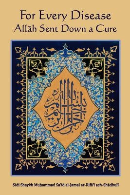For Every Disease Allah Sent Down a Cure by Ar-Rifa'i Ash-Shadhuli, Sidi Shaykh Muh