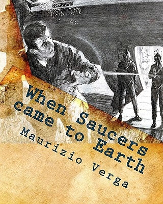 When Saucers came to Earth: The Story of the Italian UFO Landings in the Golden Era of the Flying Saucers by Verga, Maurizio
