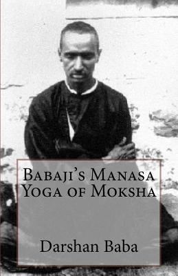 Babaji's Manasa Yoga of Moksha by Baba, Darshan