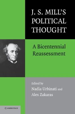 J.S. Mill's Political Thought: A Bicentennial Reassessment by Urbinati, Nadia
