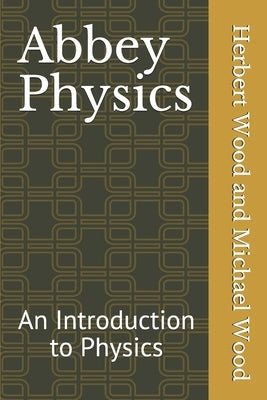 Abbey Physics: An Introduction to Physics by Wood, Michael H.