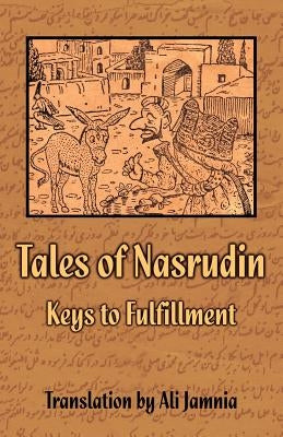 Tales of Nasrudin: Keys to Fulfillment by Jamnia, Ali