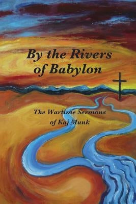 By the Rivers of Babylon by Munk, Kaj