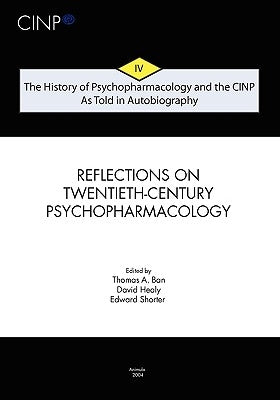 The History of Psychopharmacology and the CINP, As Told in Autobiography: From Psychopharmacology to Neuropsychopharmacology in the 1980s and the stor by Healy, David
