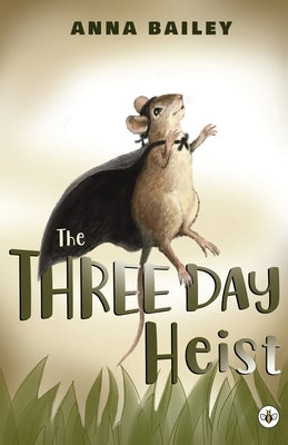 The Three Day Heist by Bailey, Anna