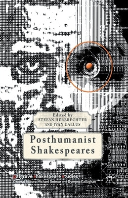 Posthumanist Shakespeares by Herbrechter, S.