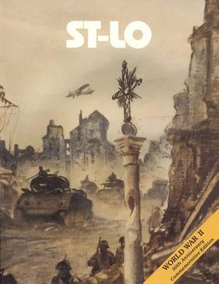 St-Lo: 7 July - 19 July 1944 by Military History, U. S. Army Center for