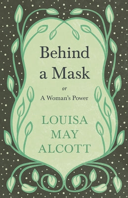 Behind A Mask: or, A Woman's Power by Alcott, Louisa May