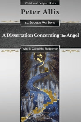 A Dissertation Concerning the Angel Who Is Called the Redeemer by Van Dorn, Douglas