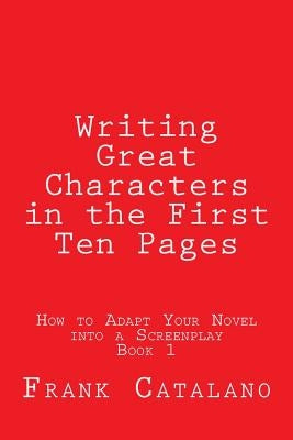 Writing Great Characters in the First Ten Pages by Catalano, Frank