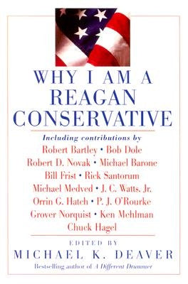 Why I Am a Reagan Conservative by Deaver, Michael K.