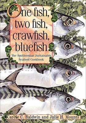 One Fish, Two Fish, Crawfish, Bluefish: The Smithsonian Sustainable Seafood Cookbook by Baldwin, Carole C.