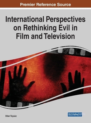 International Perspectives on Rethinking Evil in Film and Television by Tüysüz, Dilan