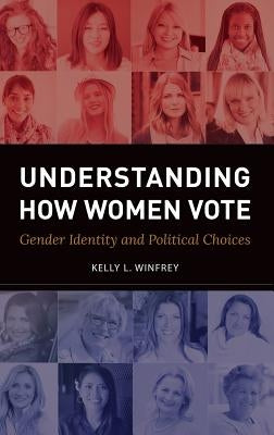Understanding How Women Vote: Gender Identity and Political Choices by Winfrey, Kelly