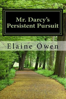 Mr. Darcy's Persistent Pursuit by Owen, Elaine