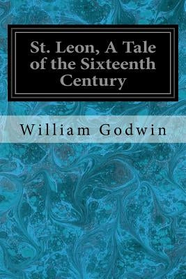 St. Leon, A Tale of the Sixteenth Century by Godwin, William