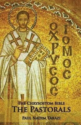 The Chrysostom Bible - The Pastorals: A Commentary by Tarazi, Paul Nadim