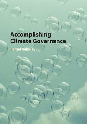 Accomplishing Climate Governance by Bulkeley, Harriet