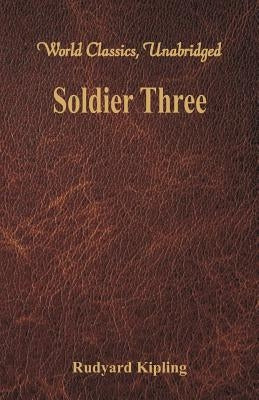 Soldier Three (World Classics, Unabridged) by Kipling, Rudyard
