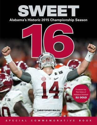 Sweet 16: Alabama's Historic 2015 Championship Season by Walsh, Christopher