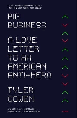 Big Business: A Love Letter to an American Anti-Hero by Cowen, Tyler